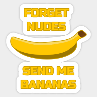 Forget Nudes, Send Me Bananas Banana Lover Send Memes Sticker